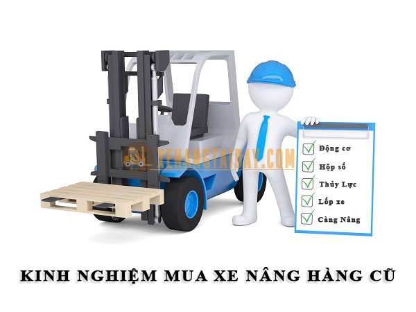 kinh nghiệm chọn mua xe nâng hàng cũ