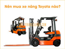 Nên mua xe nâng Toyota nào? Trước khi mua xe nâng bạn cần lưu ý gì?